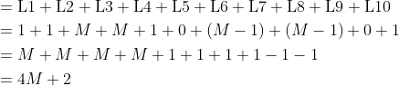 \begin{aligned}&={\rm L1+L2+L3+L4+L5+L6+L7+L8+L9+L10}\\&=1+1+M+M+1+0+(M-1)+(M-1)+0+1\\&=M+M+M+M+1+1+1+1-1-1\\&=4M+2\end{aligned}
